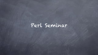 Perl Seminar
 
