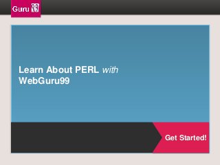 Learn About PERL with
WebGuru99

Get Started!

 