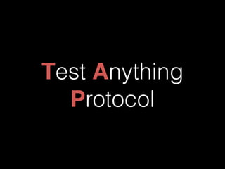 Test Anything 
Protocol 
 