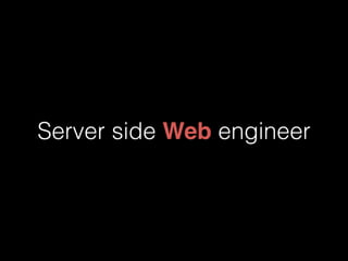 Server side Web engineer 
 