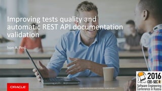 Copyright © 2016 Oracle and/or its affiliates. All rights reserved. |
Improving tests quality and
automatic REST API docum...