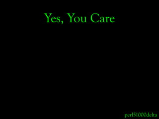Yes, You Care




                perl51000delta
 