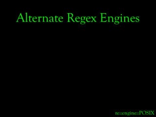 Alternate Regex Engines




                  re::engine::POSIX
 
