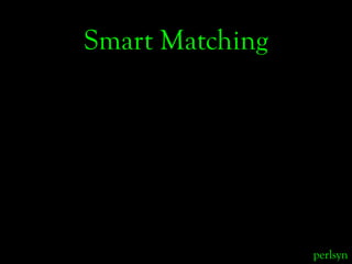 Smart Matching




                 perlsyn
 