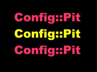 Config::Pit Config::Pit Config::Pit 