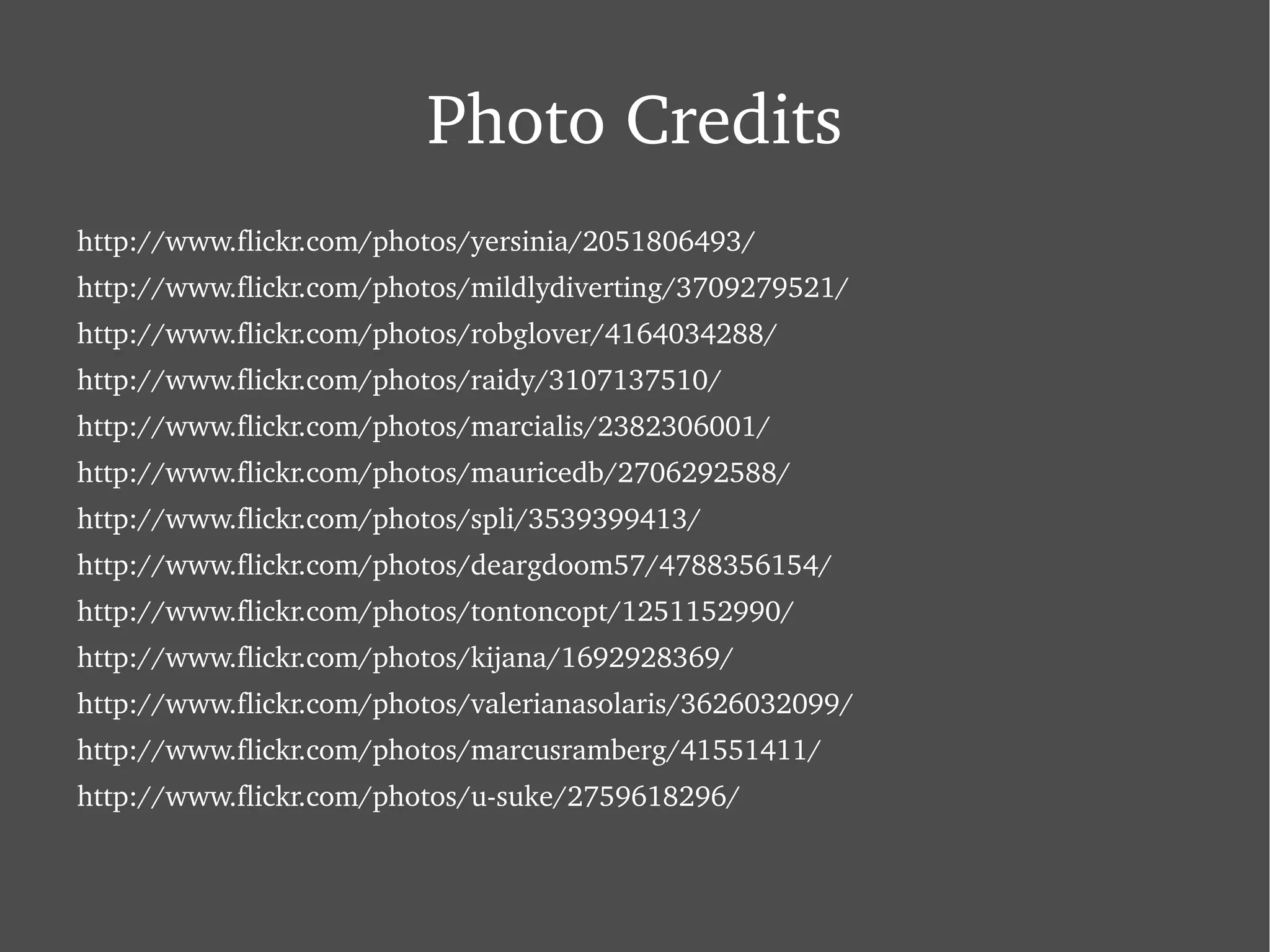 Photo Credits http://www.flickr.com/photos/yersinia/2051806493/ 