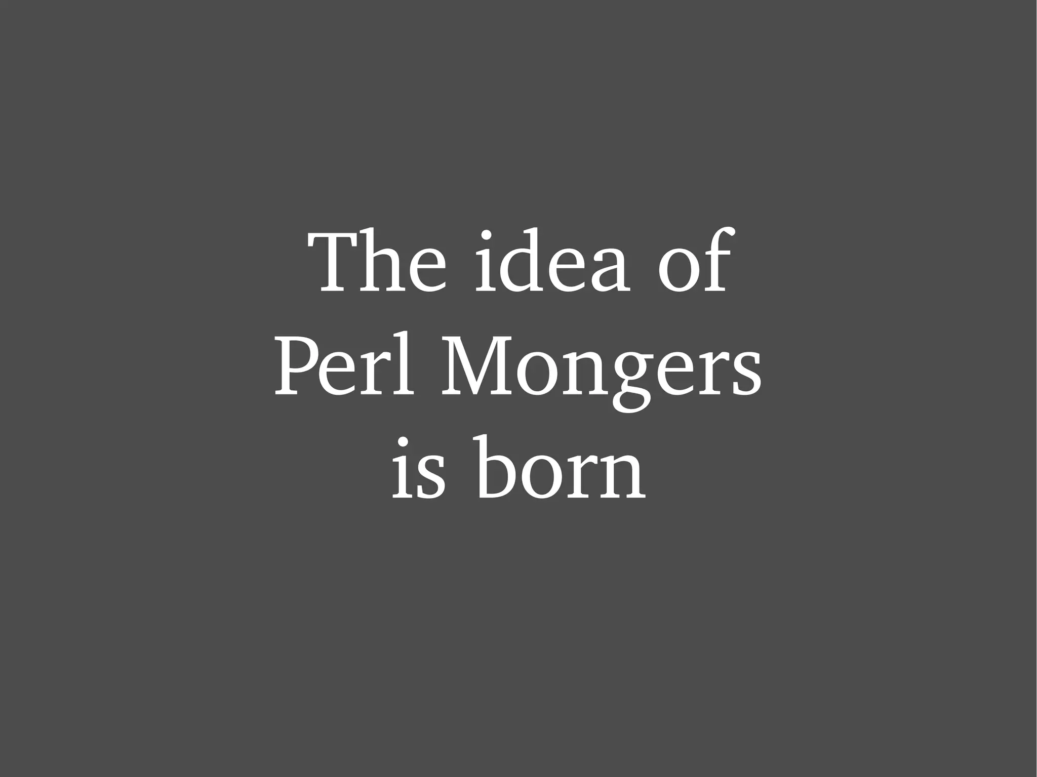 The idea of Perl Mongers is born 
