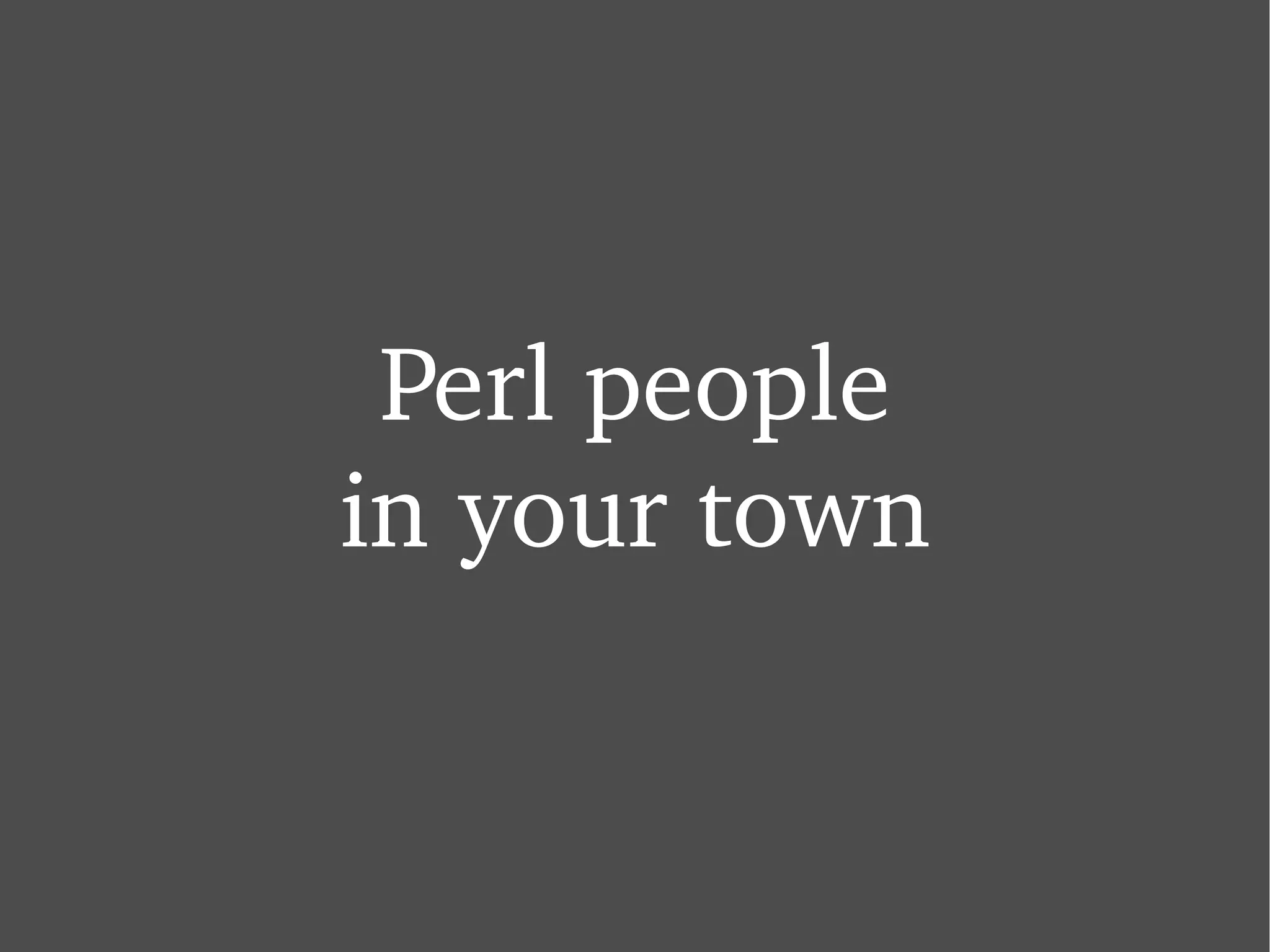 Perl people in your town 