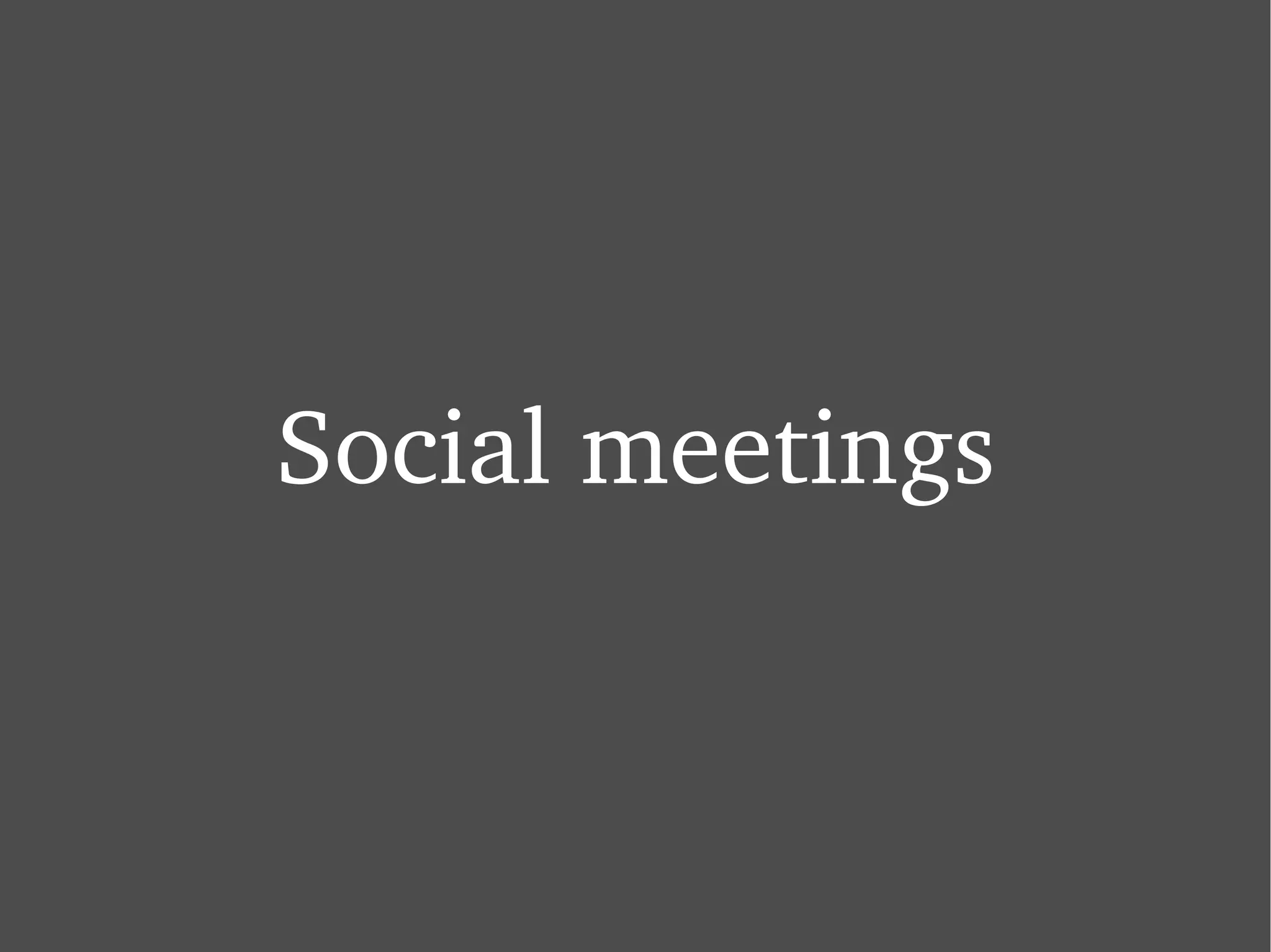 Social meetings 