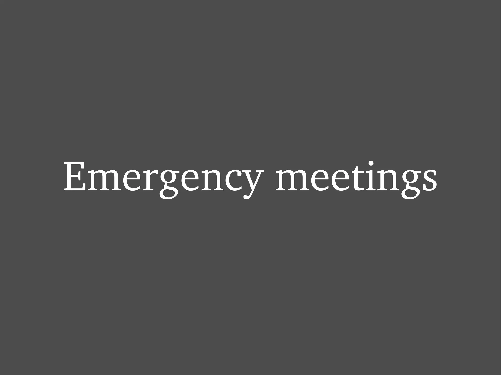 Emergency meetings 