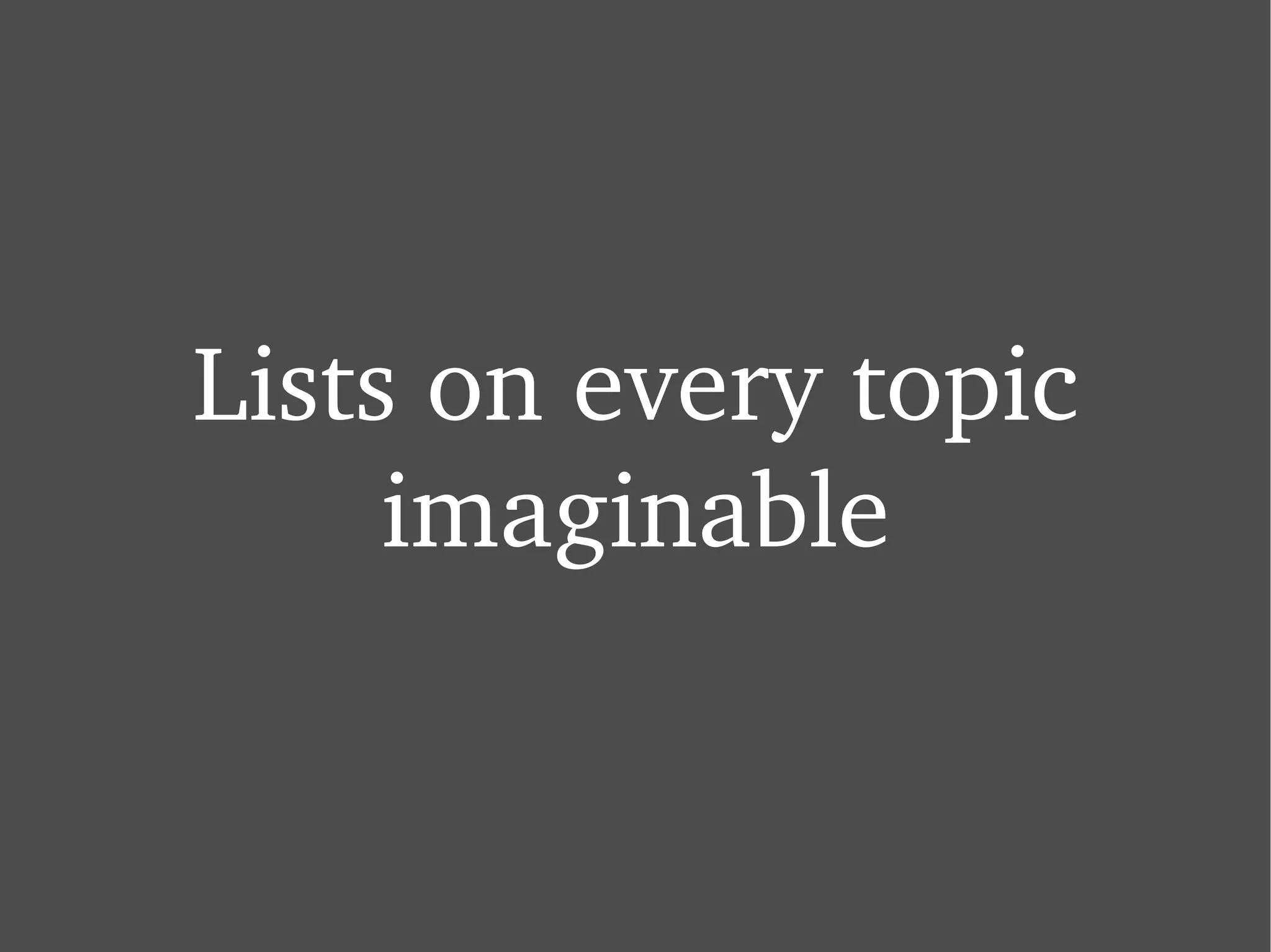 Lists on every topic imaginable 