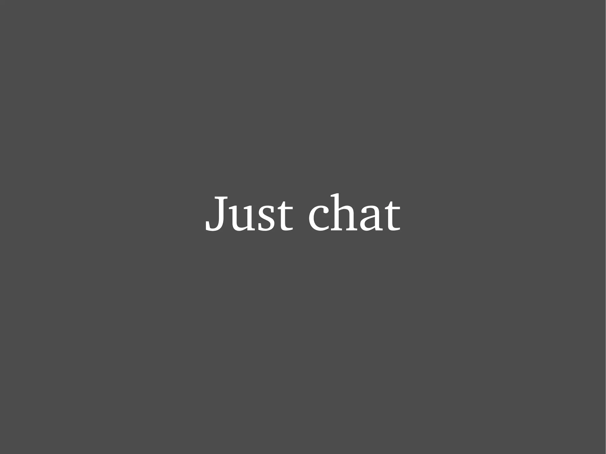 Just chat 