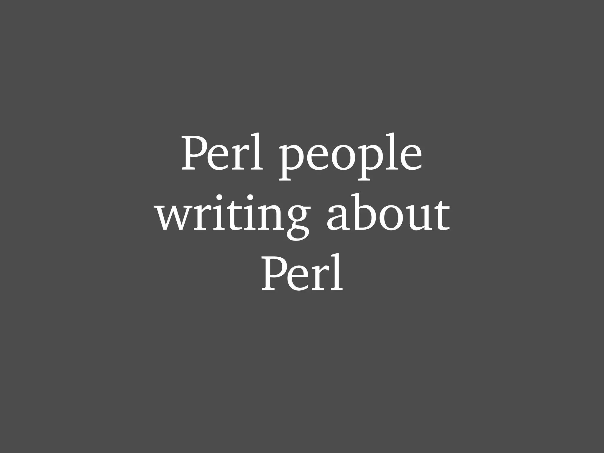 Perl people writing about Perl 
