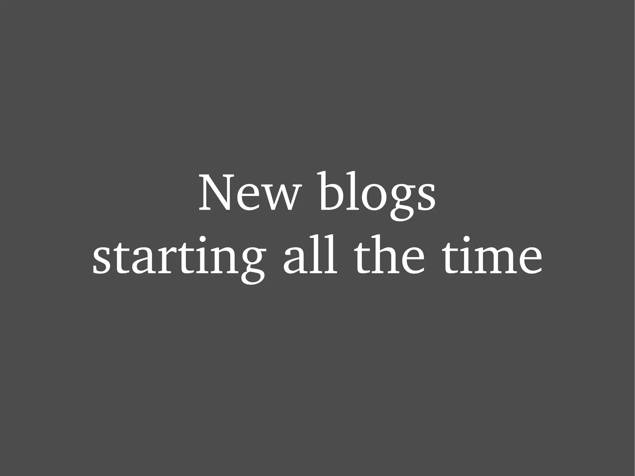 New blogs starting all the time 