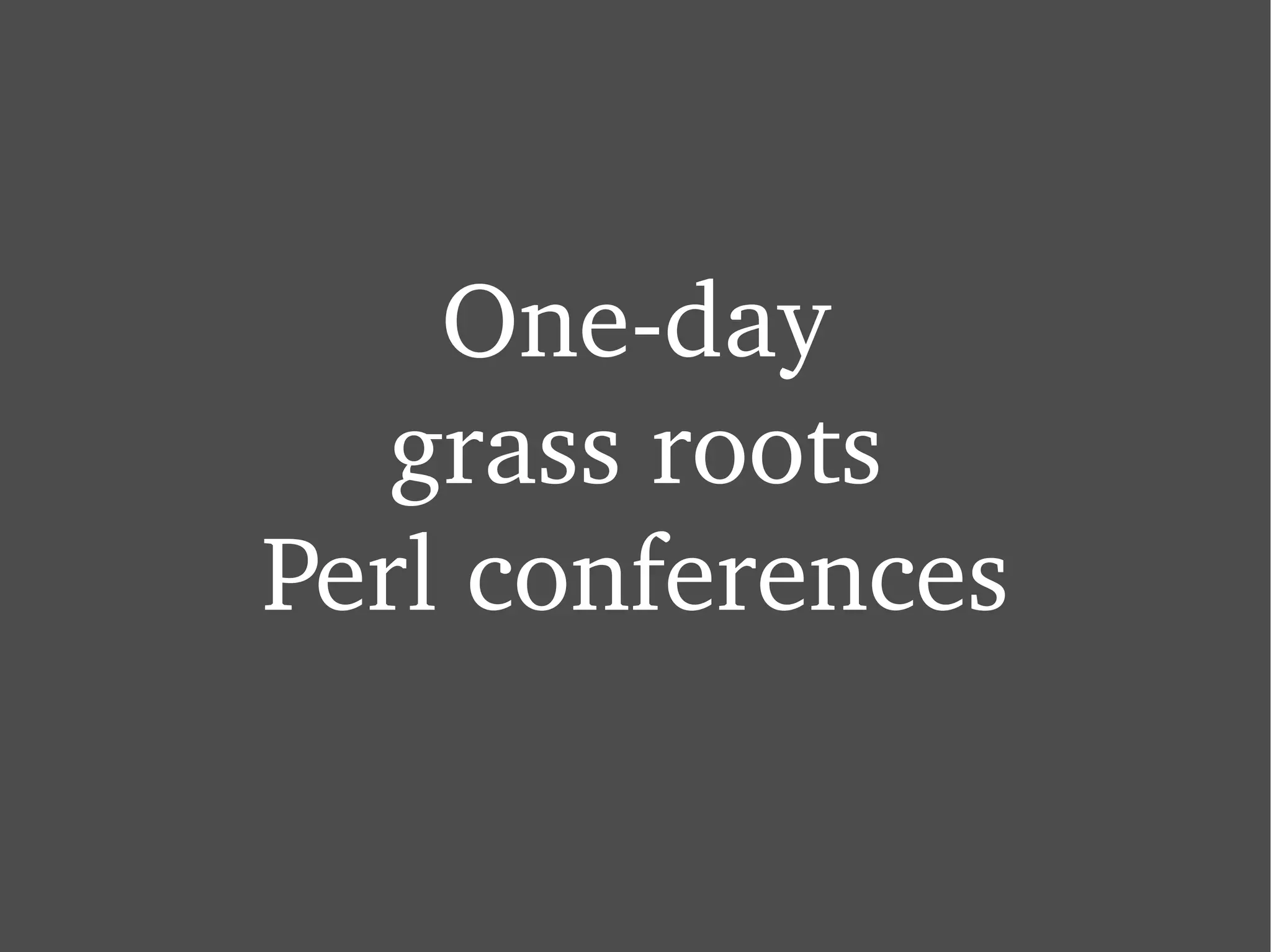 One-day grass roots Perl conferences 