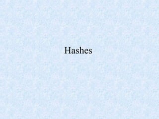 Hashes
 