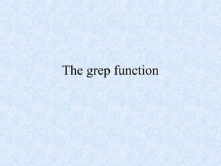 The grep function
 