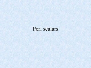 Perl scalars
 