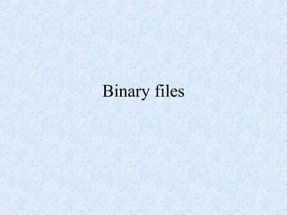 Binary files
 