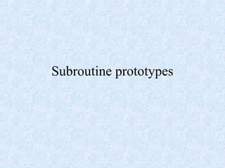 Subroutine prototypes
 