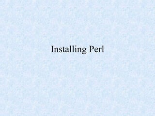 Installing Perl
 