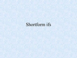 Shortform ifs
 