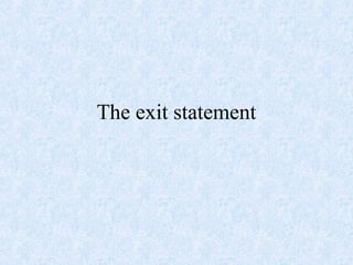 The exit statement
 