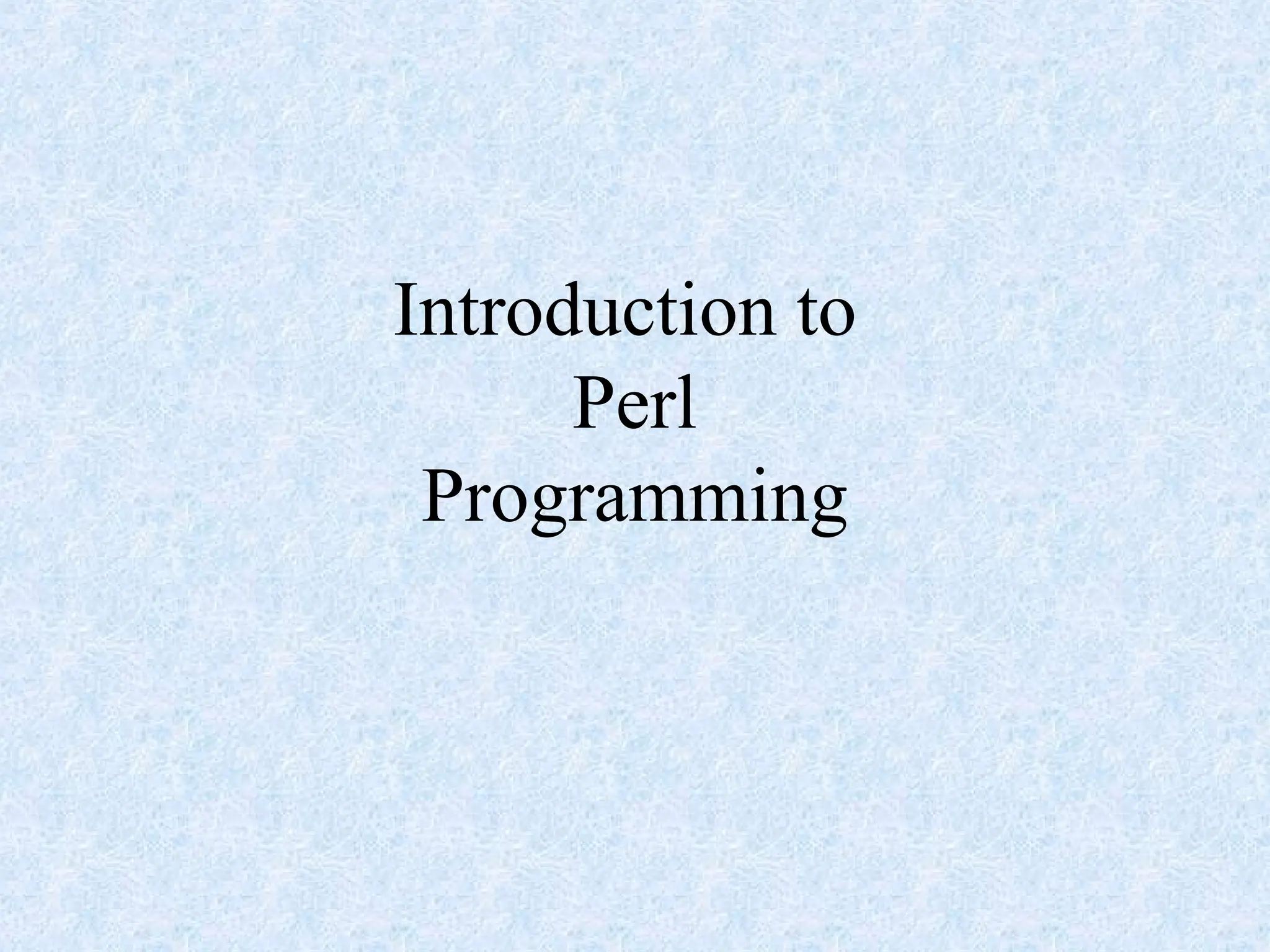 Introduction to
Perl
Programming
 
