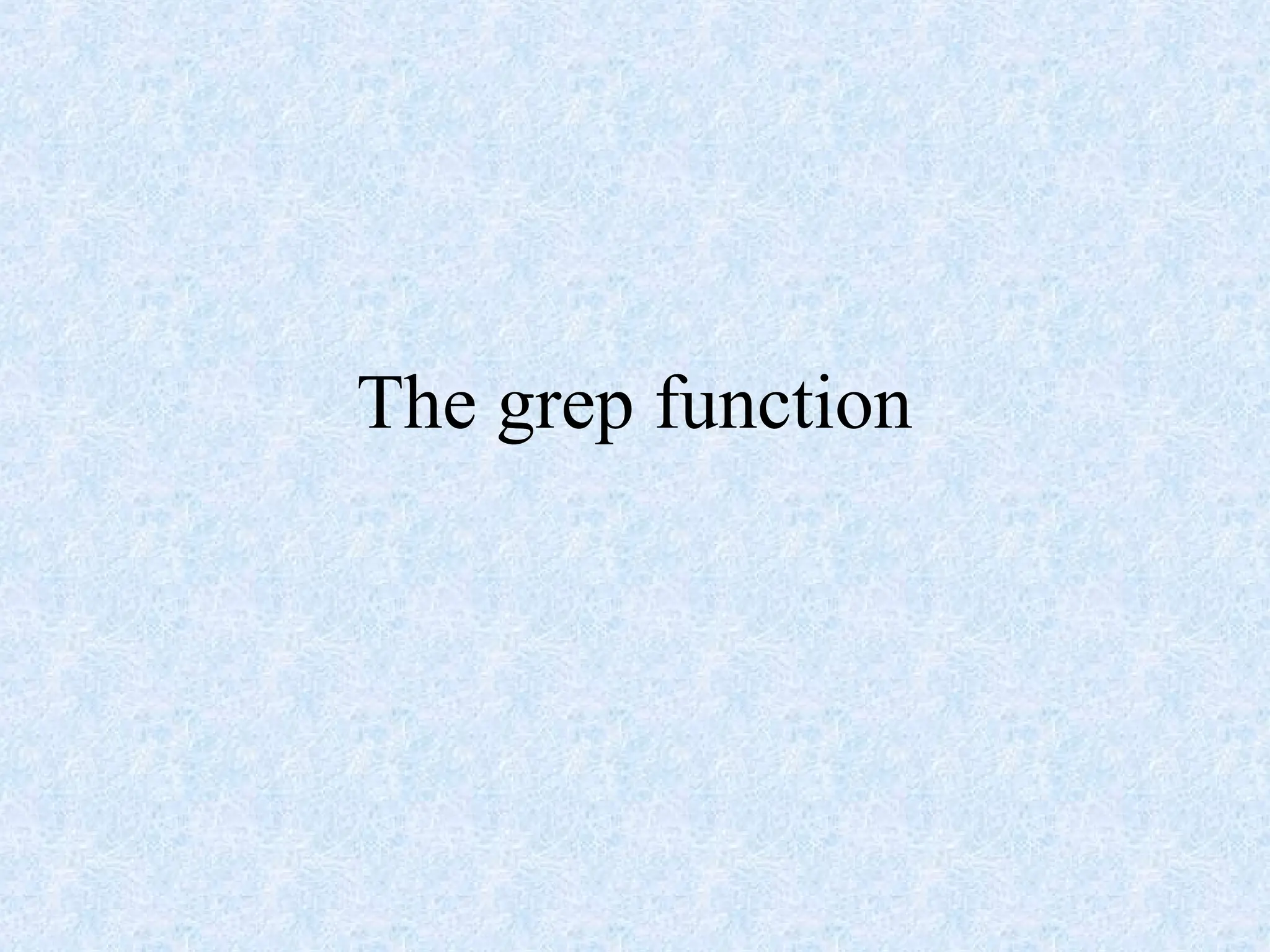 The grep function
 