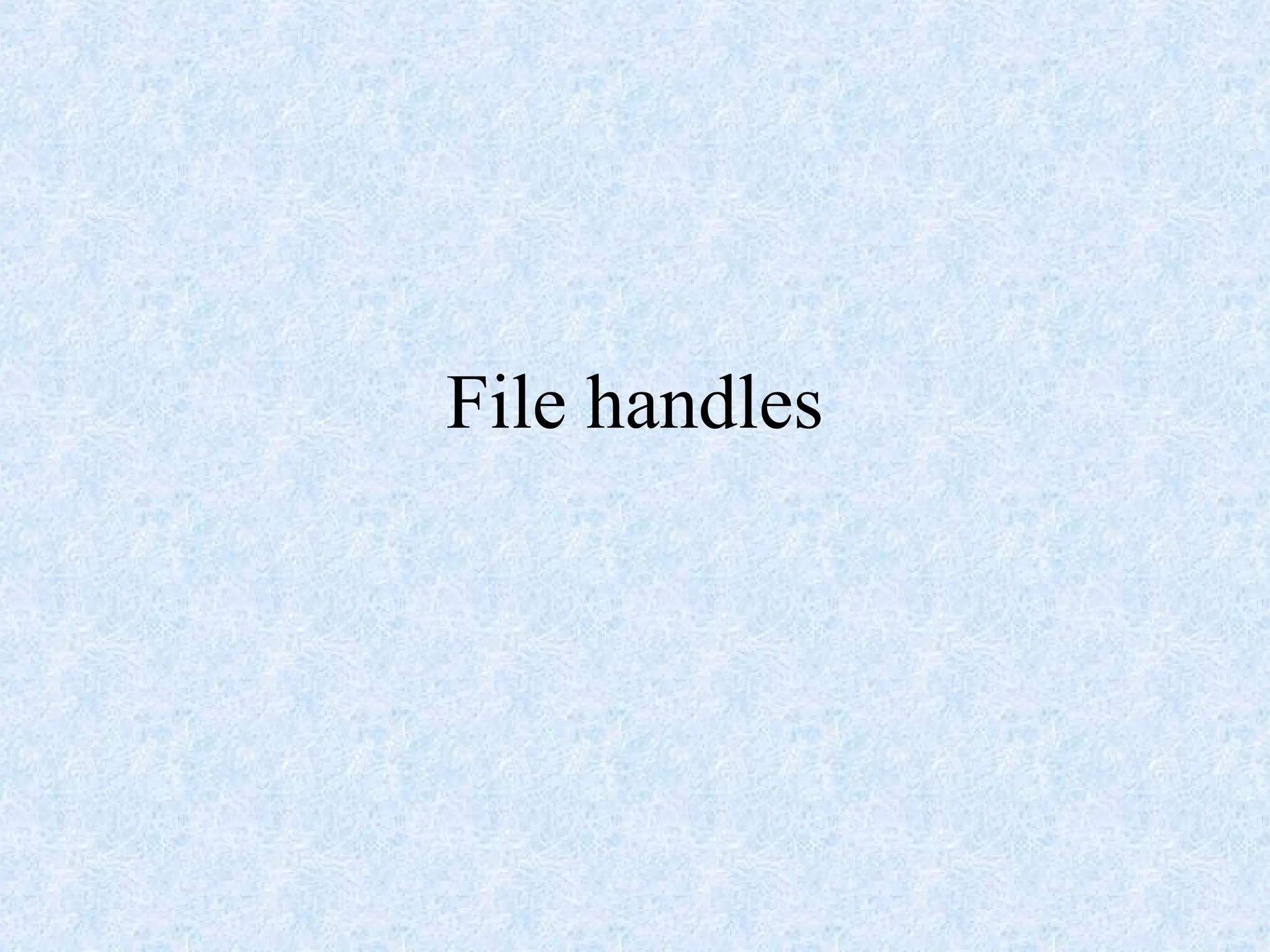 File handles
 