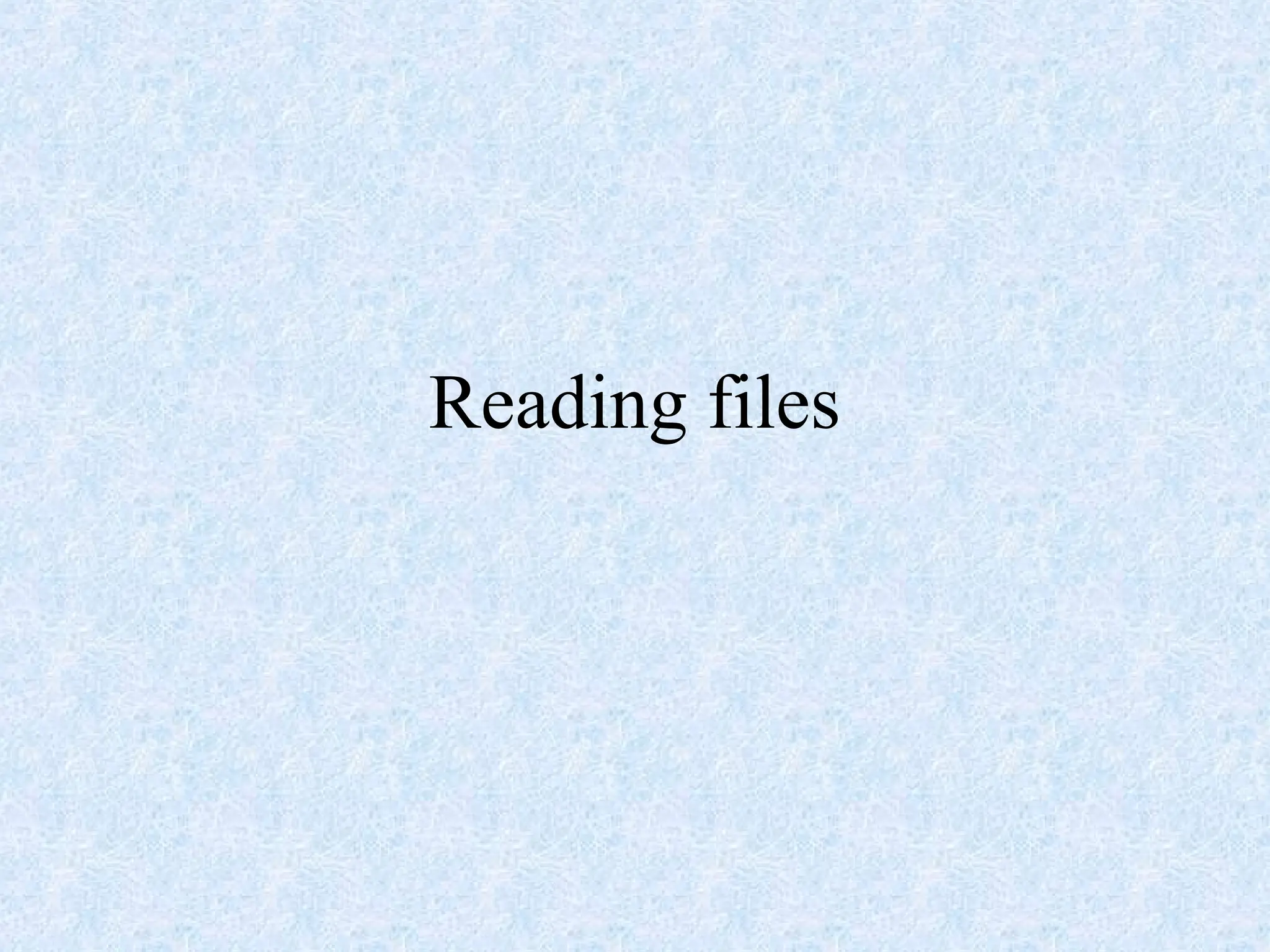 Reading files
 