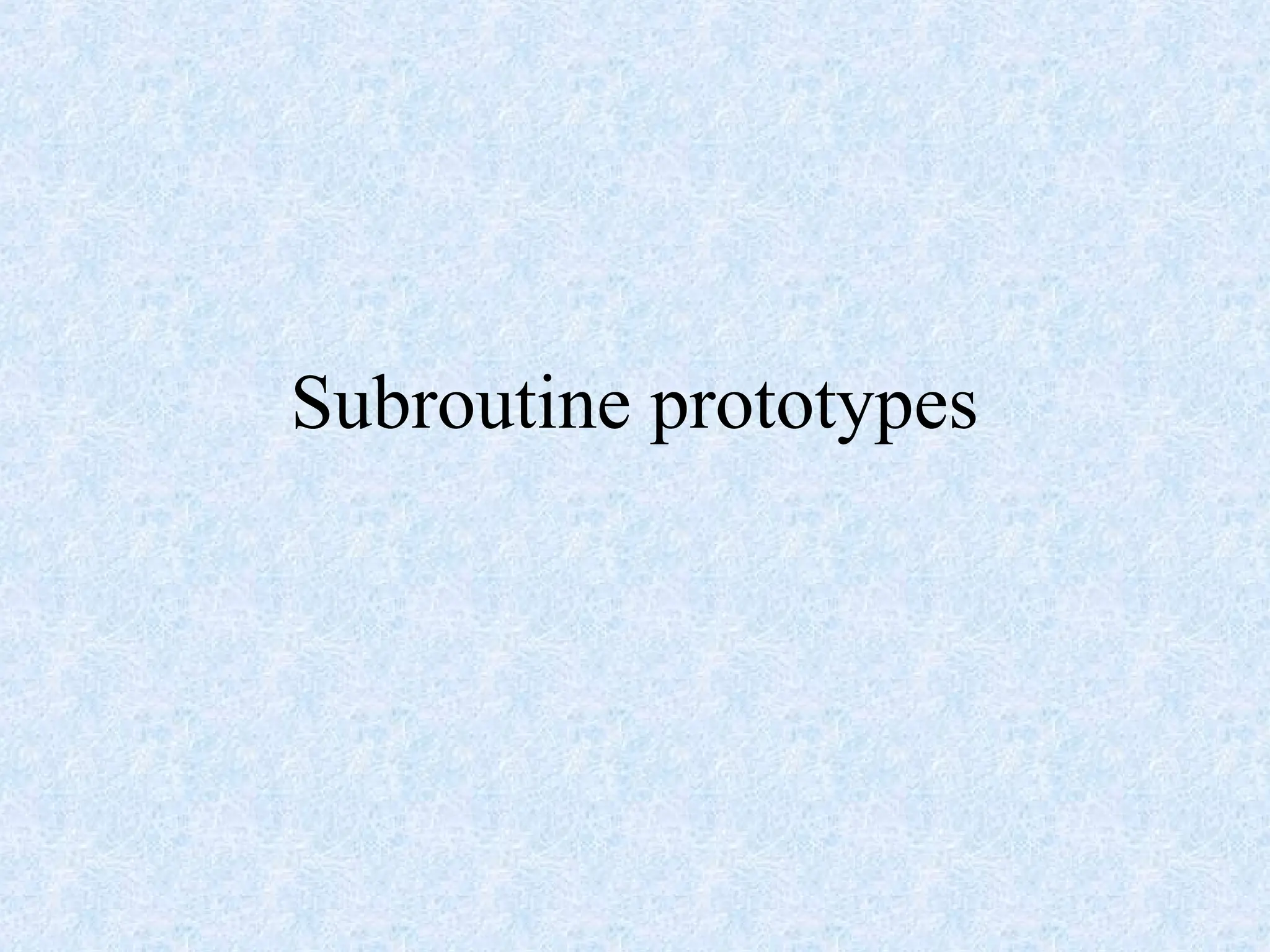 Subroutine prototypes
 
