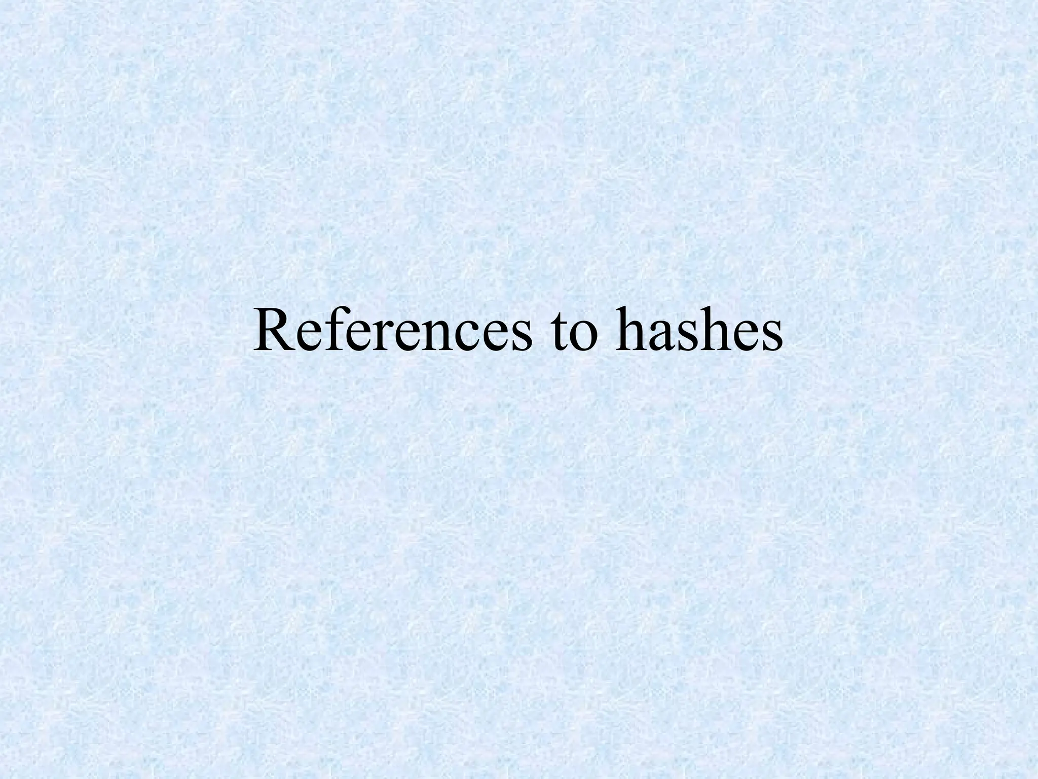 References to hashes
 