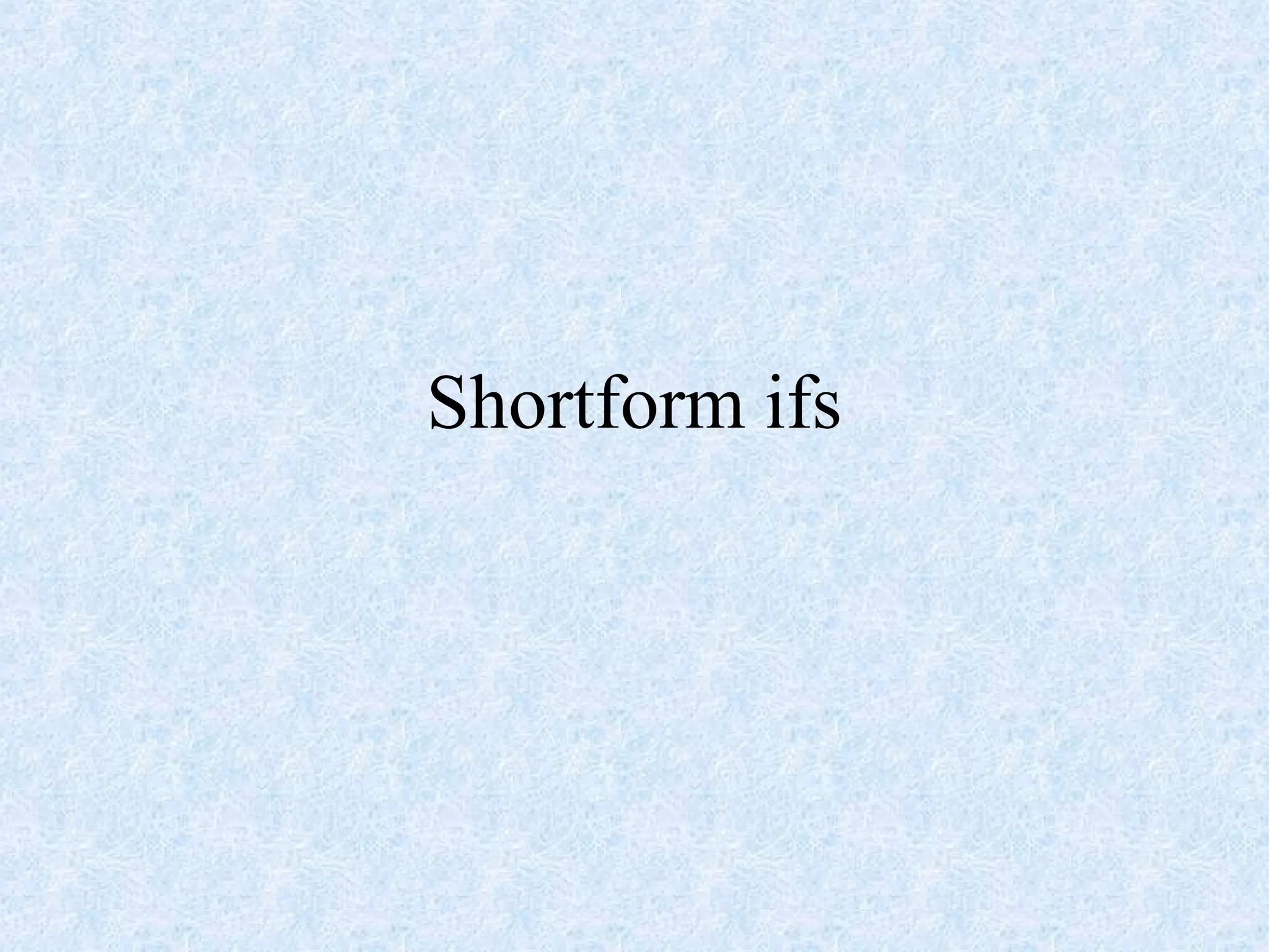 Shortform ifs
 