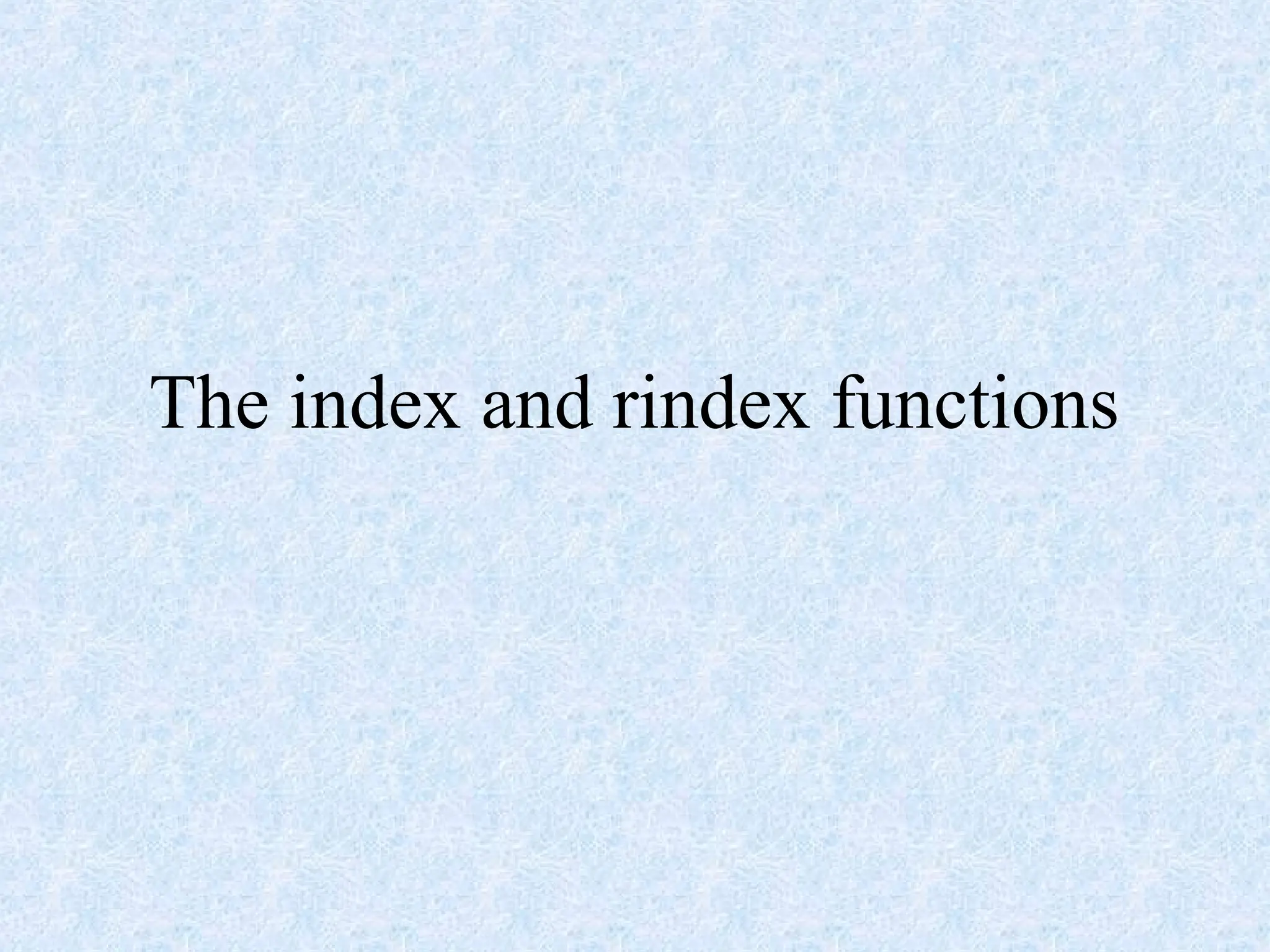The index and rindex functions
 