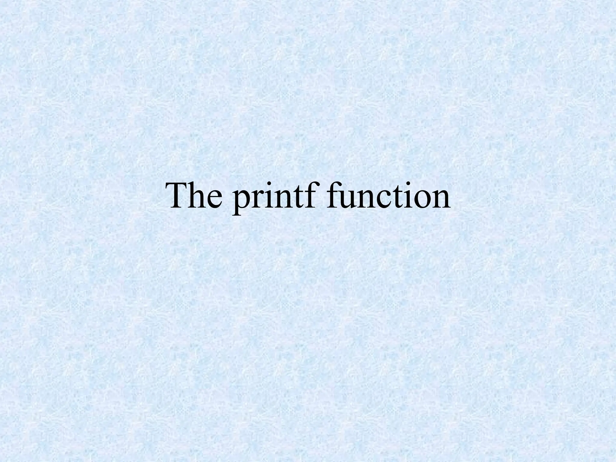 The printf function
 