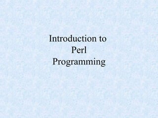 Introduction to
Perl
Programming
 