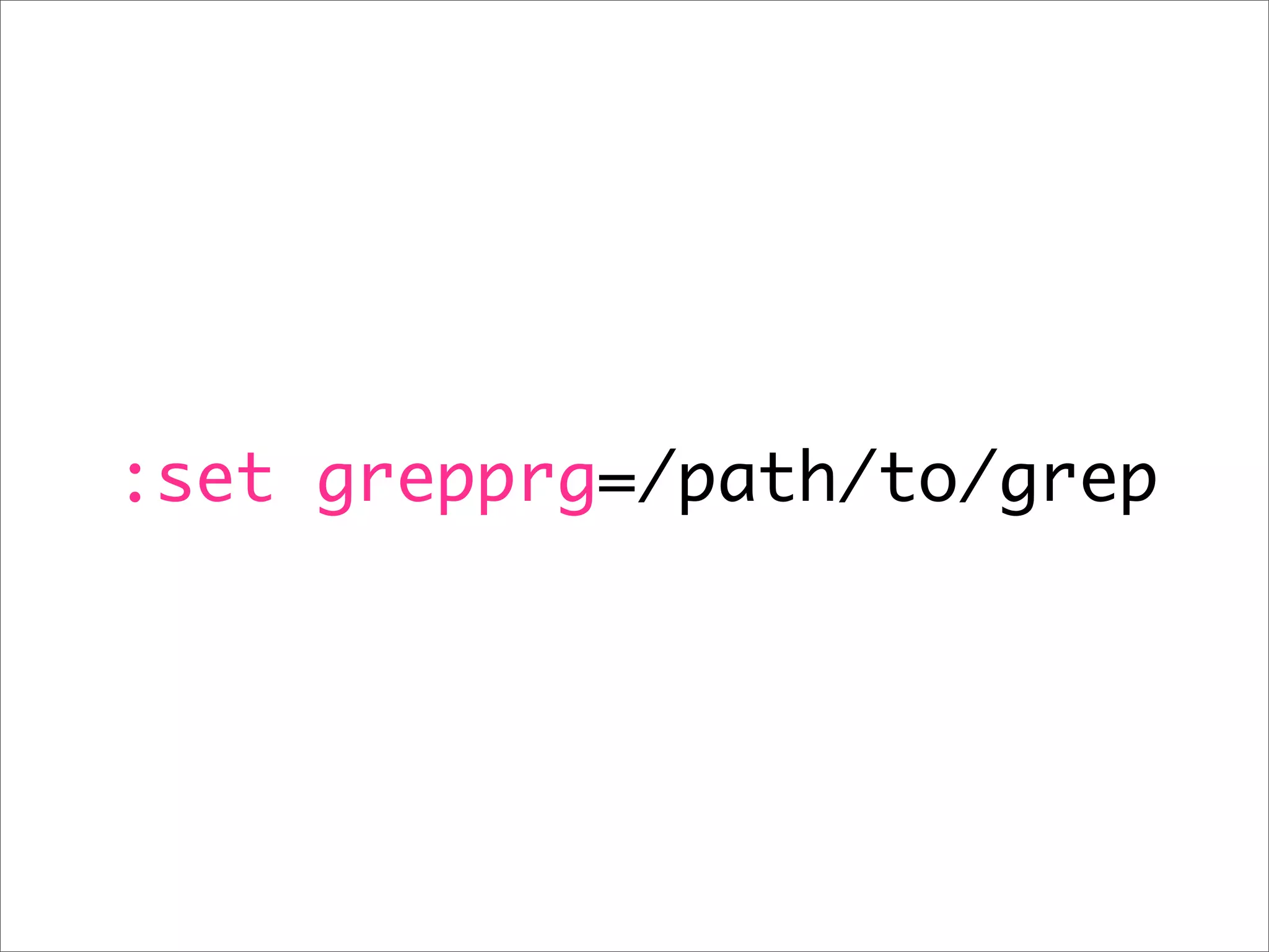 :set grepprg=/path/to/grep 