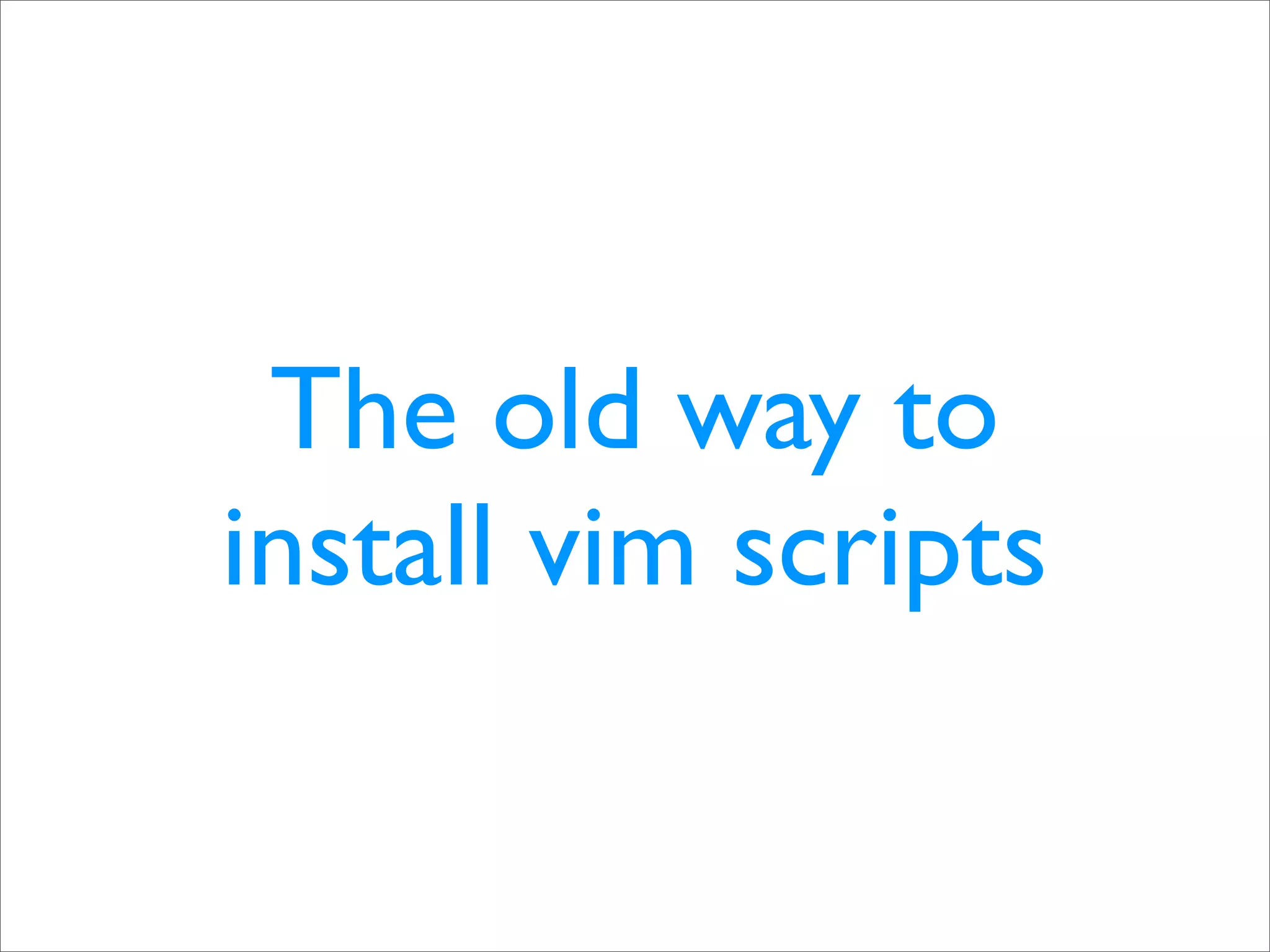 The old way to install vim scripts 