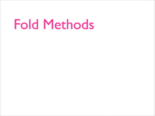 Fold Methods
 