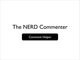 The NERD Commenter
     Comment Helper
 