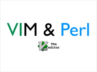 VIM & Perl
 