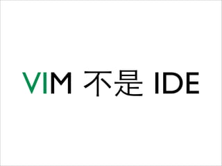 VIM   IDE
 