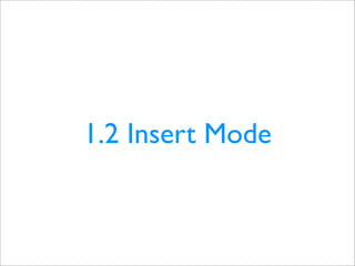 1.2 Insert Mode
 
