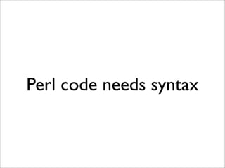 Perl code needs syntax
 