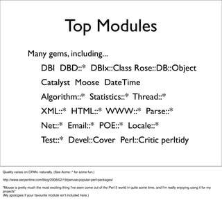 Top Modules
             -Many gems, including...
               -DBI DBD::* DBIx::Class Rose::DB::Object
               -...