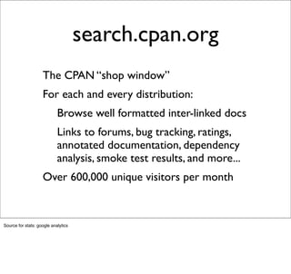 search.cpan.org
                    The CPAN “shop window”
                    For each and every distribution:
          ...