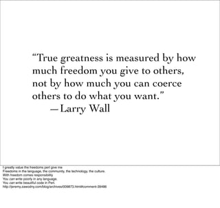 “True greatness is measured by how
                   much freedom you give to others,
                   not by how much ...