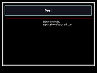 Perl Sopan Shewale,  [email_address] 