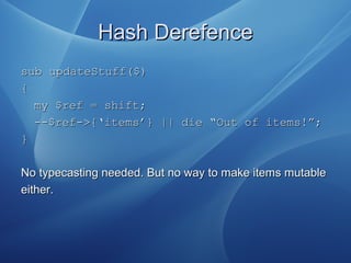 Hash DerefenceHash Derefence
sub updateStuff($)sub updateStuff($)
{{
my $ref = shift;my $ref = shift;
--$ref->{‘items’} ||...